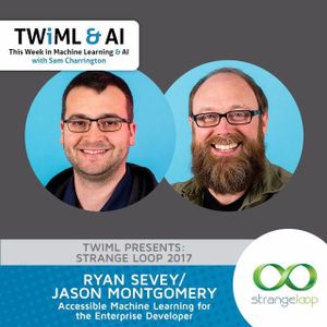 Accessible Machine Learning for the Enterprise Developer with Ryan Sevey & Jason Montgomery
