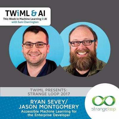Accessible Machine Learning for the Enterprise Developer with Ryan Sevey & Jason Montgomery