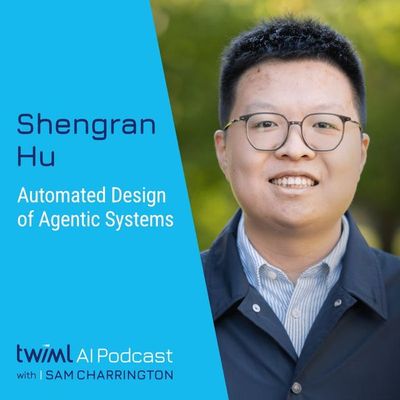 Automated Design of Agentic Systems with Shengran Hu - #700
