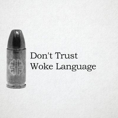 Don't Trust Woke Language