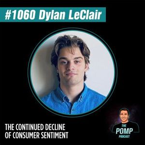 #1060 Dylan LeClair On The Continued Decline Of Consumer Sentiment