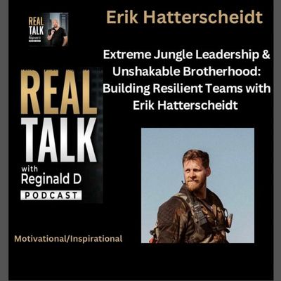 Extreme Jungle Leadership & Unshakable Brotherhood: Building Resilient Teams with Erik Hatterscheidt  (Inspirational)