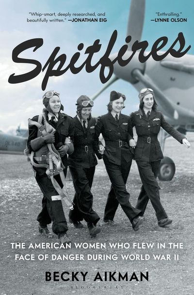 Ep 534-Becky Aikman Interview-Spitfires:The American Women Who Flew in the Face of Danger During WWII
