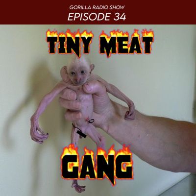Episode 34- Tiny Meat Gang