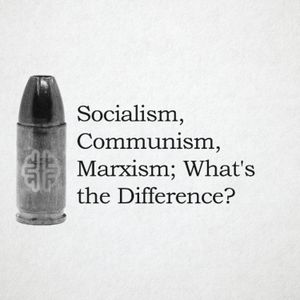Socialism, Communism, Marxism; What's the Difference?