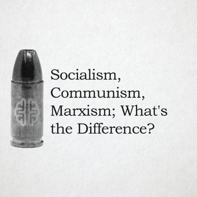 Socialism, Communism, Marxism; What's the Difference?