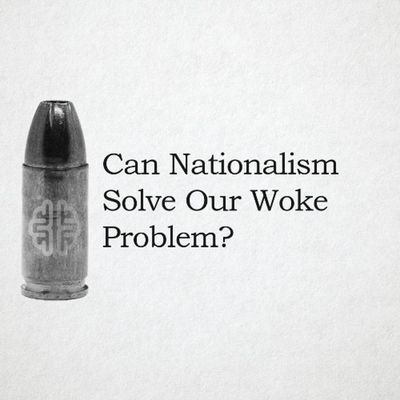 Can Nationalism Solve Our Woke Problem
