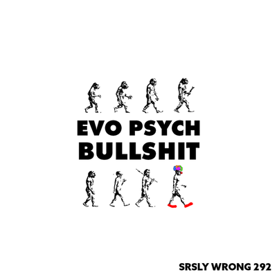 292. Evo Psych Bullshit
