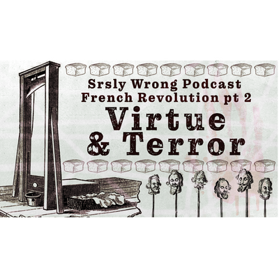 *UNLOCKED* Ep 181 – Virtue and Terror: The French Revolution pt 2