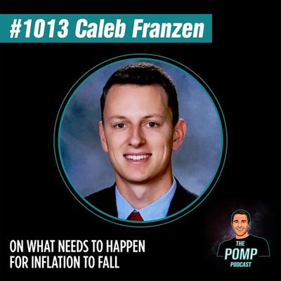 #1013 Caleb Franzen On What Needs To Happen For Inflation To Fall