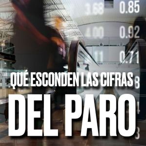 LO QUÉ NO CUENTAN DE LAS CIFRAS DEL PARO - Podcast de Marc Vidal