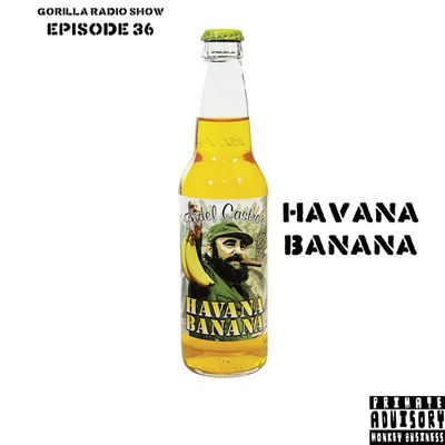 Episode 36 - Havana Banana (Syndrome)