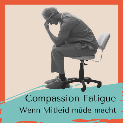 Compassion Fatigue - Wenn Mitleid müde macht