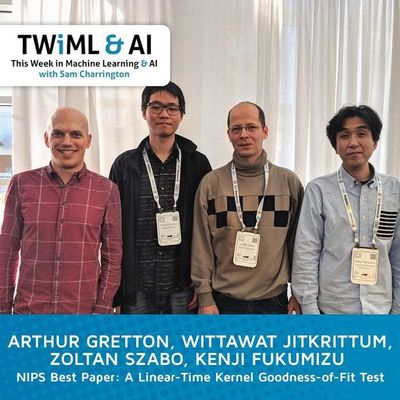 A Linear-Time Kernel Goodness-of-Fit Test - NIPS Best Paper '17 - TWiML Talk #100