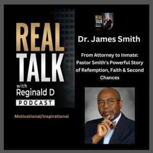 From Attorney to Inmate: Pastor James Smith's Powerful Story of Redemption, Faith & Second Chances
