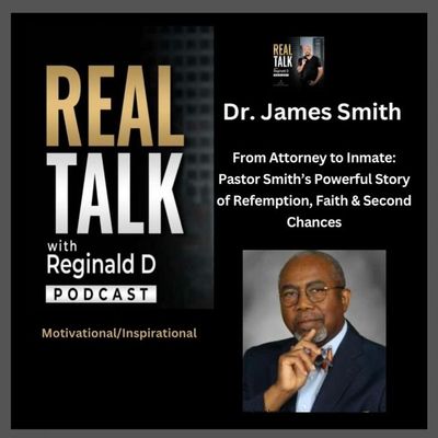 From Attorney to Inmate: Pastor James Smith's Powerful Story of Redemption, Faith & Second Chances
