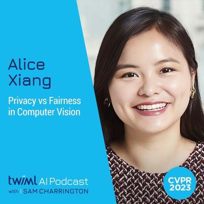 Privacy vs Fairness in Computer Vision with Alice Xiang - #637
