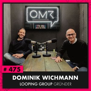 OMR #475 mit Looping-Group-Gründer Dominik Wichmann