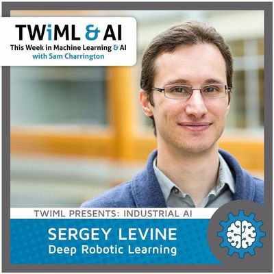 Deep Robotic Learning with Sergey Levine - TWiML Talk #37