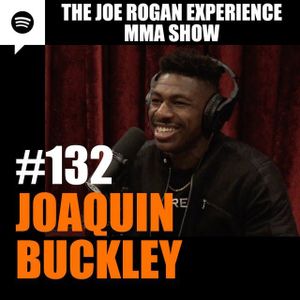 JRE MMA Show #132 with Joaquin Buckley