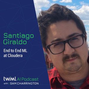 End to End ML at Cloudera with Santiago Giraldo - #469 [TWIMLcon Sponsor Series]