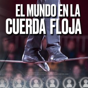 LA ECONOMÍA MUNDIAL EN LA CUERDA FLOJA - Podcast de Marc Vidal
