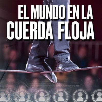 LA ECONOMÍA MUNDIAL EN LA CUERDA FLOJA - Podcast de Marc Vidal