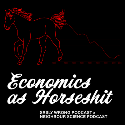 222 – Economics as Horseshit (w/ Neighbor Science)