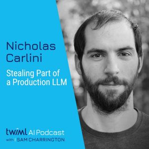 Stealing Part of a Production Language Model with Nicholas Carlini - #702
