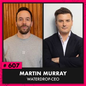 Waterdrop-Gründer Martin Murray (#607)
