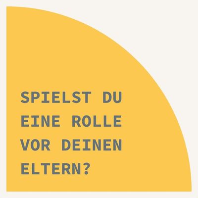 Spielst du eine Rolle vor deinen Eltern?