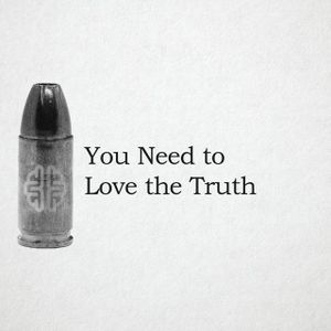 You Need To Love The Truth