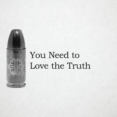You Need To Love The Truth