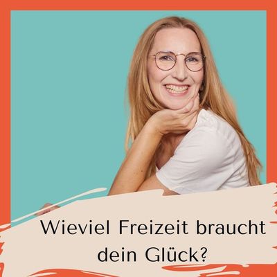 Wieviel Freizeit braucht dein Glück?