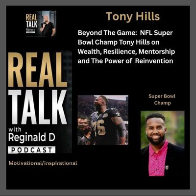 Beyond the Game: NFL Super Bowl Champ Tony Hills On Purpose, Wealth, Resilience, Mentorship & The Power of Reinvention (Inspirational)