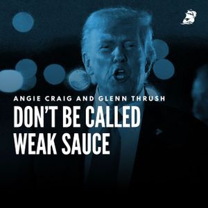 Angie Craig and Glenn Thrush: Don’t Be Called Weak Sauce