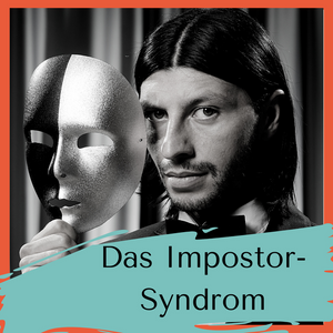 Hochstapler! Betrüger! Mogelpackung! Das Impostor- Syndrom