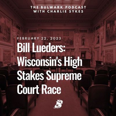 Bill Lueders: Wisconsin's High Stakes Supreme Court Race