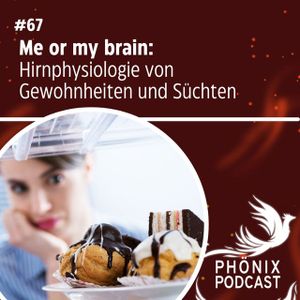 Me or my brain: Hirnphysiologie von Gewohnheiten und Süchten #67