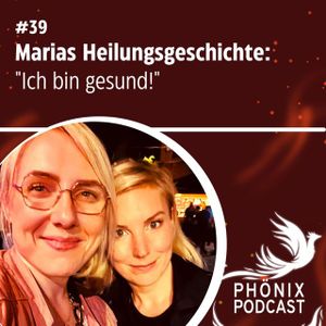 EXKLUSIV - Marias Heilungsgeschichte: "Ich bin gesund! Und wie geht´s weiter?" #39