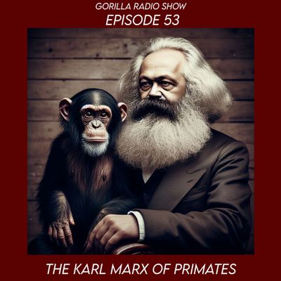 Episode 53 - The Karl Marx of Primates
