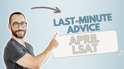 April LSAT Last-Minute Test Day Advice