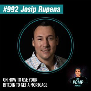 #992 Josip Rupena On How To Use Your Bitcoin To Get A Mortgage