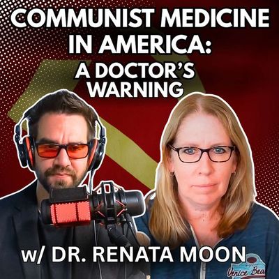 Communist Medicine in America: A Doctor’s Warning w/ Dr. Renata Moon [Ep. 75]