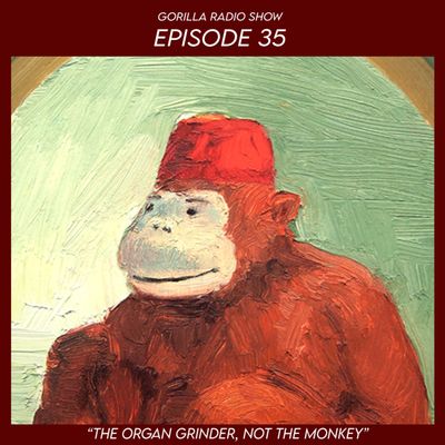 Episode 35 - The Organ Grinder, Not the Monkey