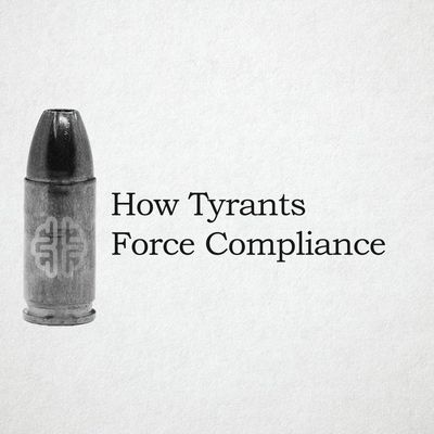 How Tyrants Force Compliance