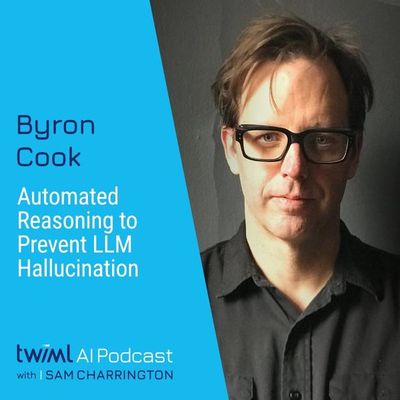 Automated Reasoning to Prevent LLM Hallucination with Byron Cook - #712