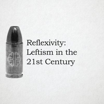 Reflexivity Leftism In The 21st Century