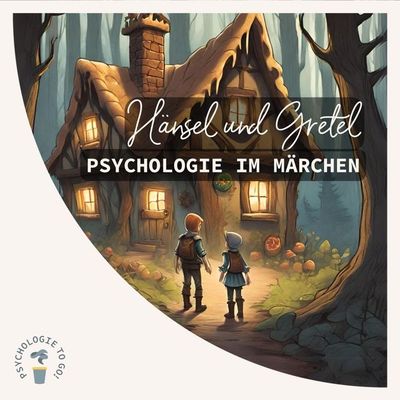 "Hänsel und Gretel" - Psychologie im Märchen