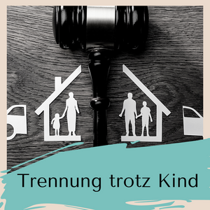 Trennung trotz Kind